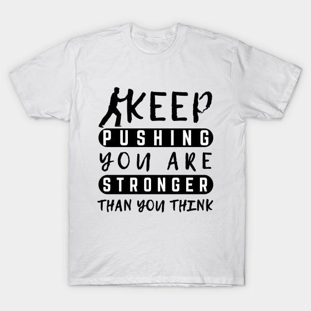 Keep Pushing You are Stronger Than You Think Motivational Male T-Shirt by MotleyRidge